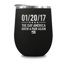 Load image into Gallery viewer, 01/20/17 The Day America Grew A Pair Again Stemless Wine Cup