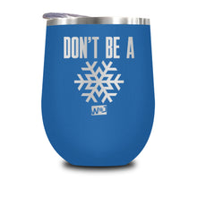 Load image into Gallery viewer, Don&#39;t Be A Snowflake Stemless Wine Cup