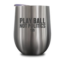 Load image into Gallery viewer, Play Ball Not Politics Stemless Wine Cup