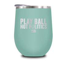 Load image into Gallery viewer, Play Ball Not Politics Stemless Wine Cup