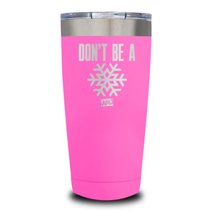 Don't be A Snowflake Laser Etched Tumbler (Premium)