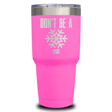Load image into Gallery viewer, Don&#39;t be A Snowflake Laser Etched Tumbler (Premium)
