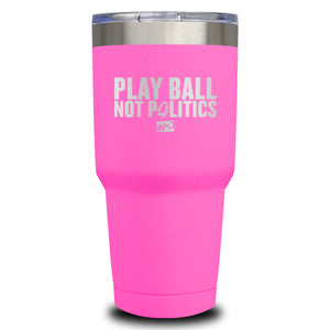 Play Ball Not Politics Laser Etched Tumbler (Premium)